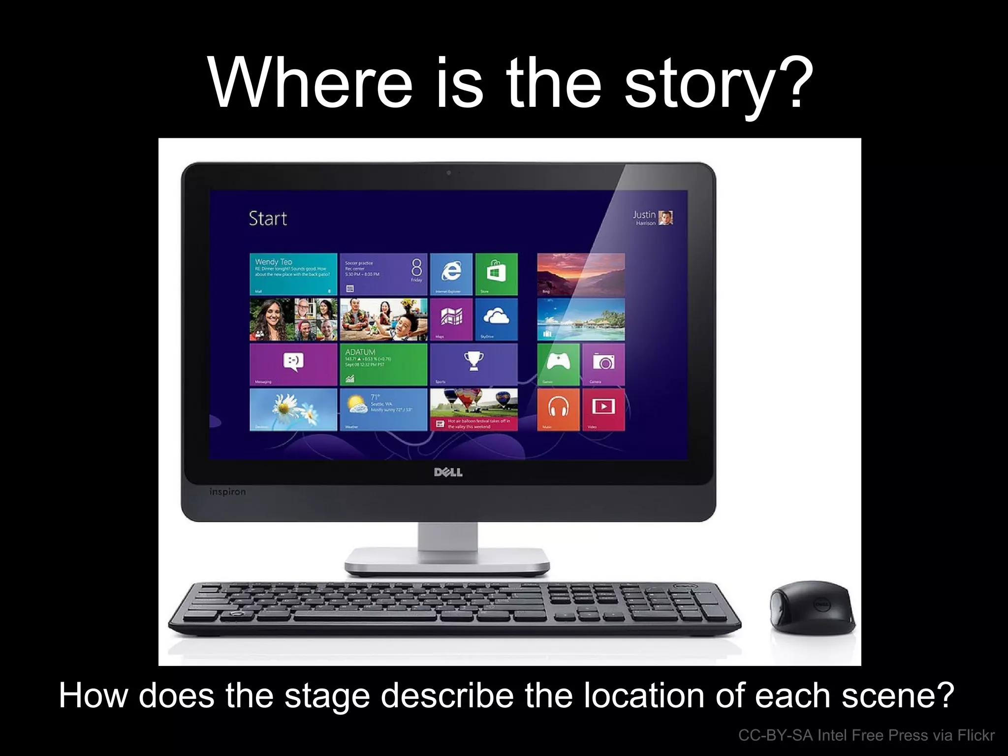 Where is the story?
How does the stage describe the location of each scene?
CC-BY-SA Intel Free Press via Flickr
 