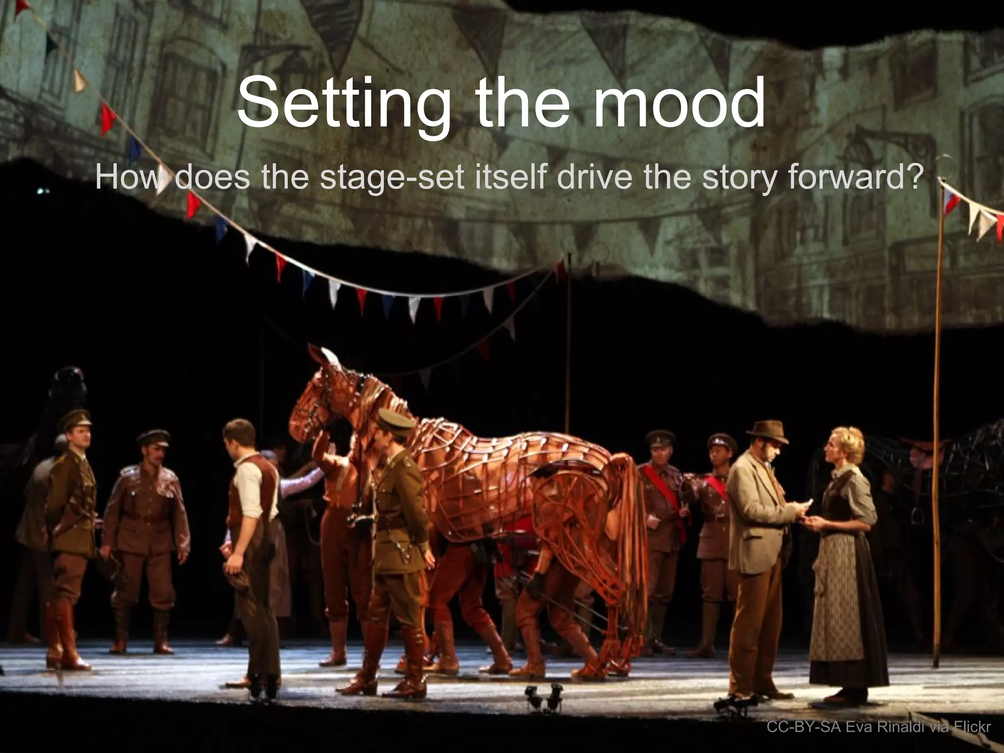 Setting the mood
How does the stage-set itself drive the story forward?
CC-BY-SA Eva Rinaldi via Flickr
 