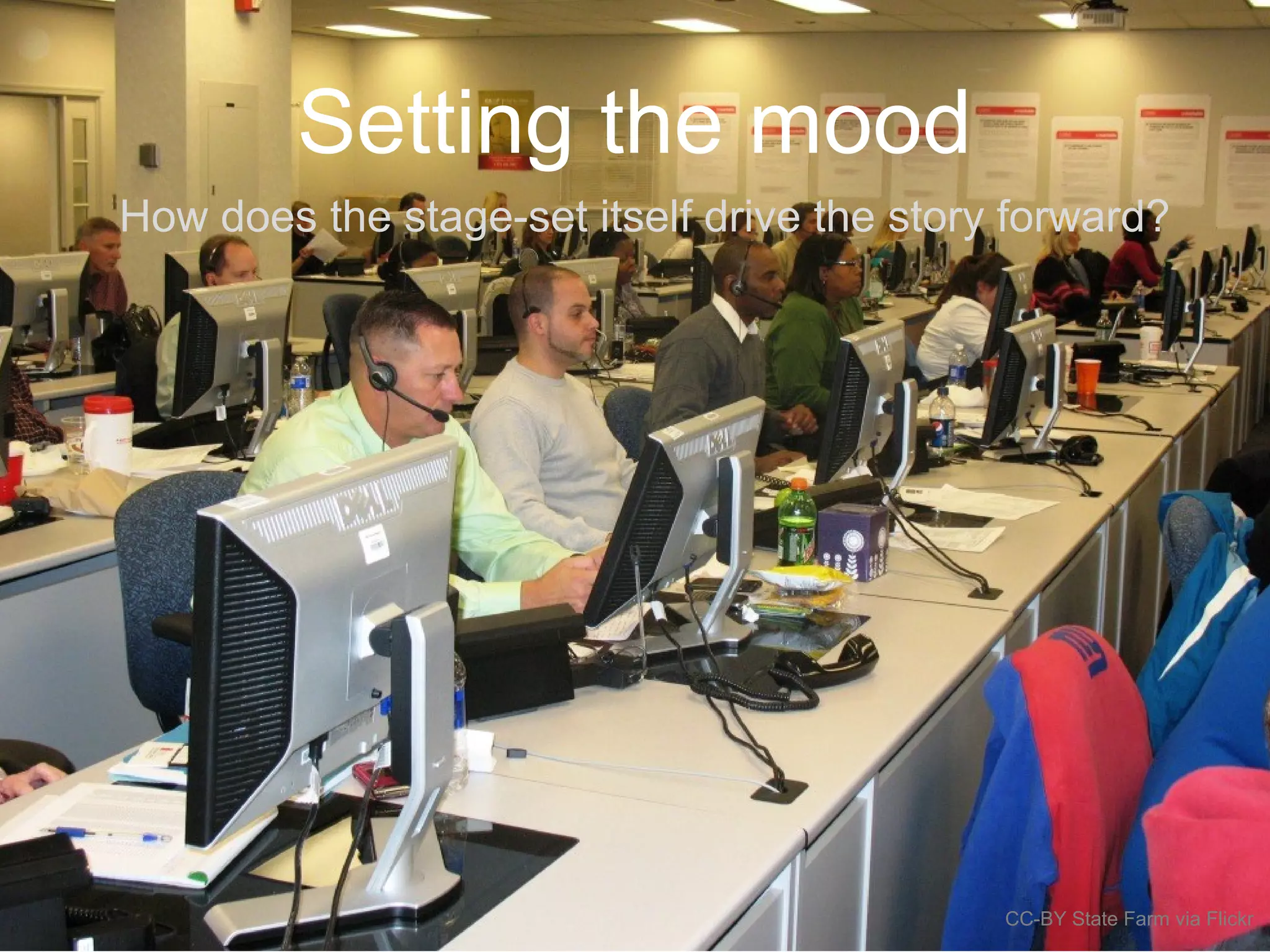 Setting the mood
How does the stage-set itself drive the story forward?
CC-BY State Farm via Flickr
 