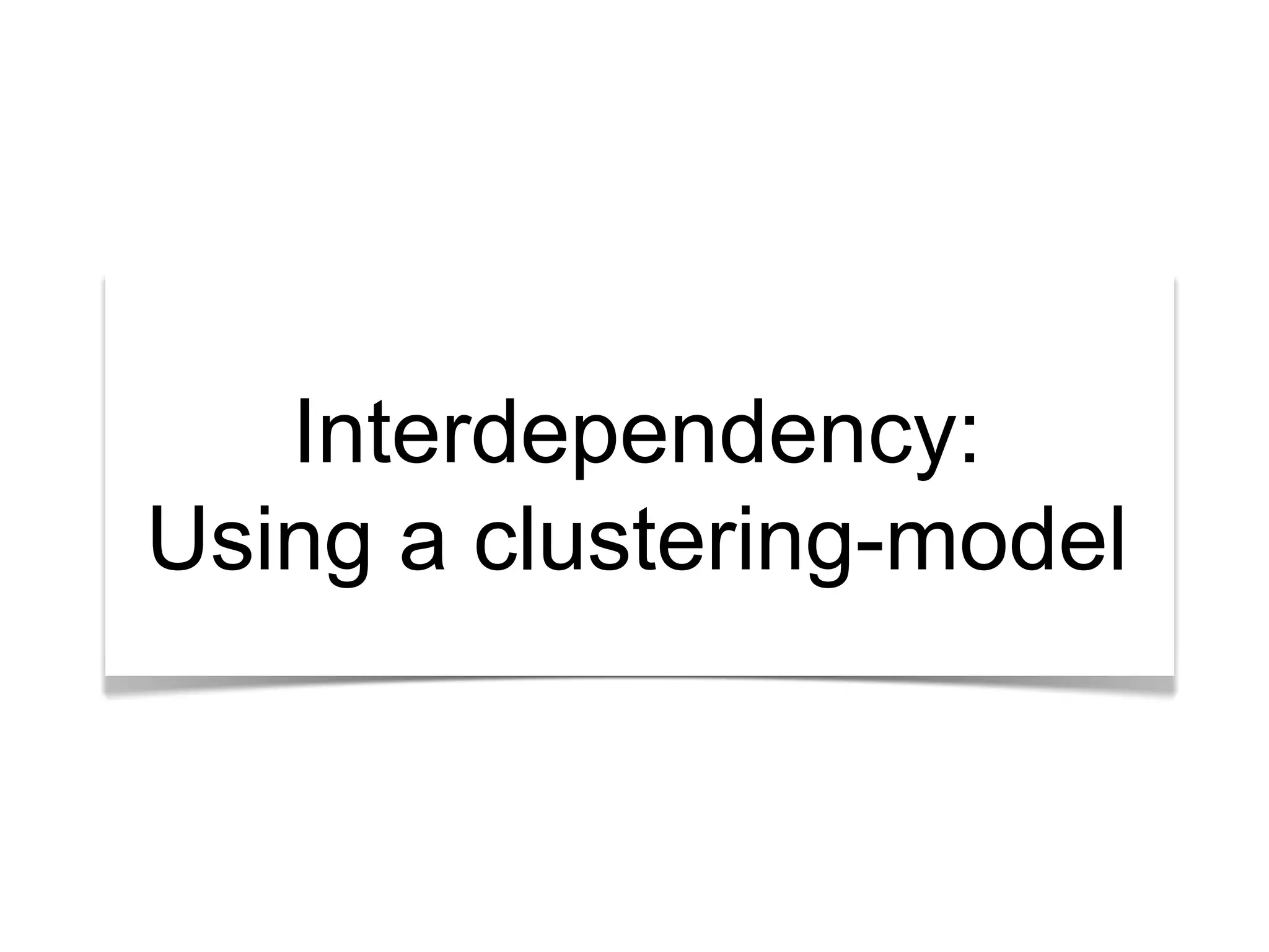 Interdependency: 
Using a clustering-model 
 