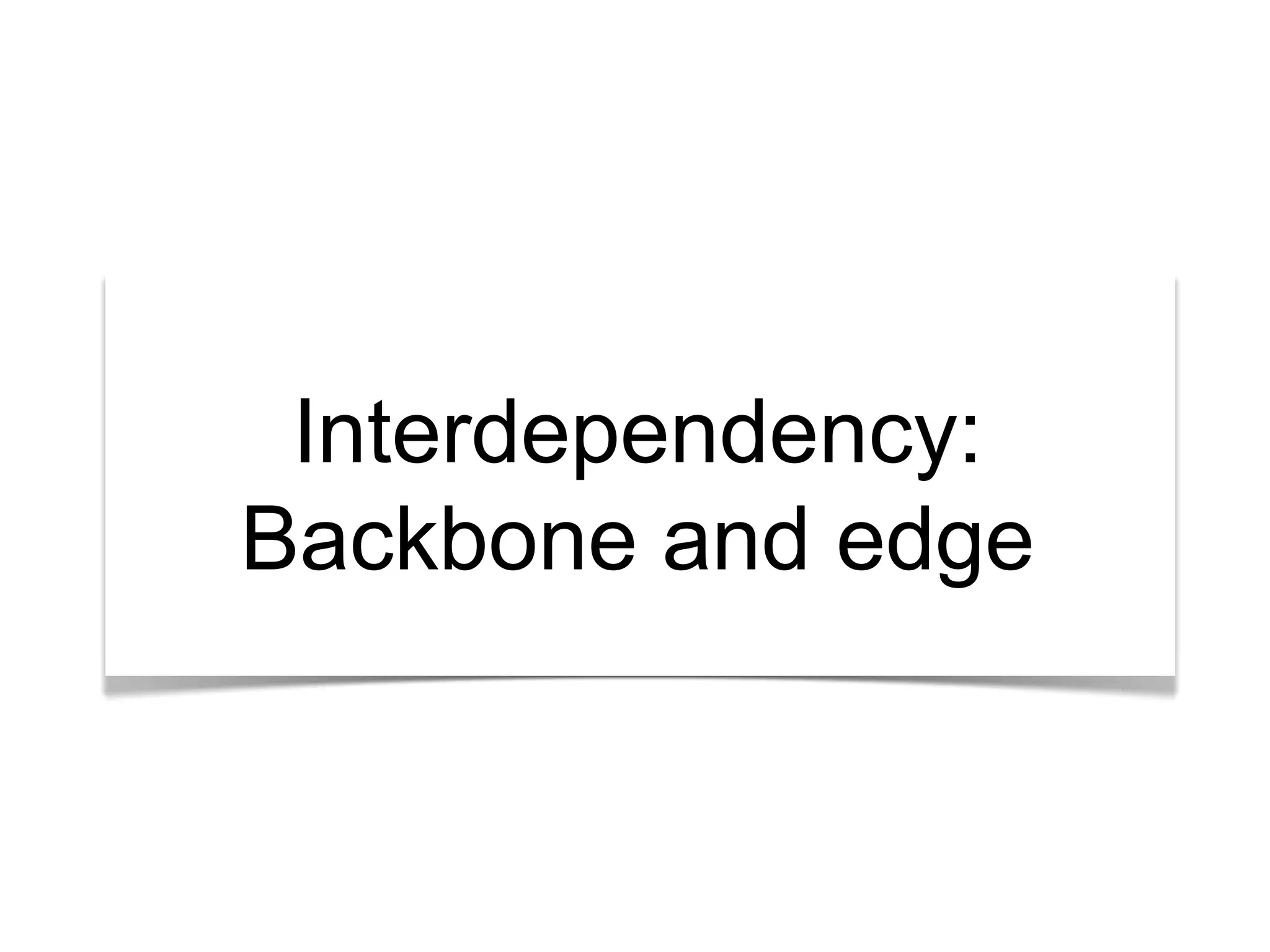 Interdependency: 
Backbone and edge 
 