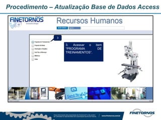 Procedimento – Atualização Base de Dados Access
3. Acessar o item
“PROGRAMA DE
TREINAMENTOS”.
3
 