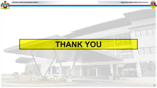 MALAYSIAN ARMED FORCES STAFF COLLEGE
NATIONAL CENTRE FOR DEFENCE STUDIES
BACKDROP
THANK YOU
18
 