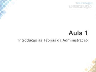 Introdução às Teorias da Administração
 