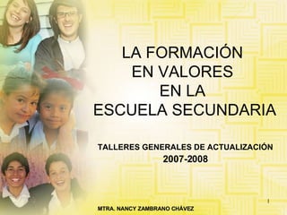 LA FORMACIÓN  EN VALORES  EN LA  ESCUELA SECUNDARIA TALLERES GENERALES DE ACTUALIZACIÓN 2007-2008 