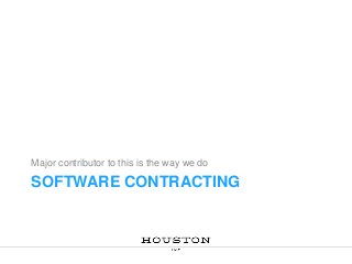 Major contributor to this is the way we do

SOFTWARE CONTRACTING

 