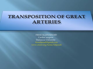 FIRAS ALJANADI,MD
Cardiac surgeon
Damascus University
firasaljanadi@gmail.com
www.ctsnet.org/home/faljanadi
 