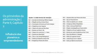 Os primórdios da
administração |
Parte II,Capítulo
2
Influência dos
pioneiros e
empreendedores
Prfª Fernanda Couceiro | fernanda.facx@hotmail.com | FACX | 2016.1
 