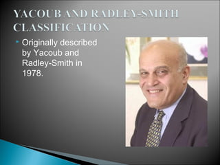 Originally described
by Yacoub and
Radley-Smith in
1978.
 