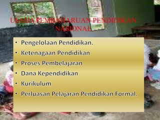 USAHA PEMBAHARUAN PENDIDIKAN
NASIONAL
 