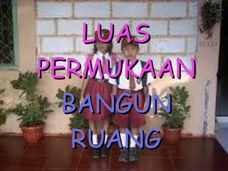 LUAS PERMUKAAN  BANGUN RUANG 