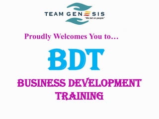 Proudly Welcomes You to…

BDt
BUSINESS DEVELOPMENT
TRAINING

 