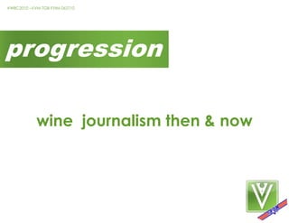progressionwine  journalism then & now