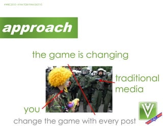 approachthe game is changingtraditional media youchange the game with every post