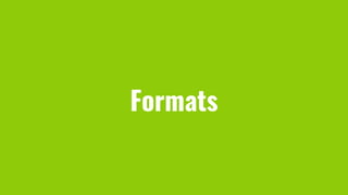 Formats
 