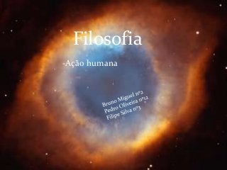 Filosofia
A ação humana

-Ação humana

 