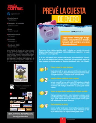 PREVÉLACUESTA
deenero
AUTOR |REDACCIÓNTGC
Aunque muchos reciben pagos de agui-
naldos y bonos navideños en diciembre,
la mayoría suele gastar gran parte de ese
dinero antes de enero.
Diciembre es un mes mágico y maravilloso debido a la Navidad, pero también es el momento
del año en el que las personas suelen gastar más dinero debido a los preparativos y los regalos
que les hacen a sus seres queridos.
Es por esta razón que hoy hemos decidido traerles algunas recomendaciones que considera-
mos, les servirán para prepararse y sobrevivir a la cuesta de enero, esa en donde tenemos que
hacer maniobras maratónicas para que nos alcance el dinero durante todo el mes, ¡chécalas!
Primero: reducir los gastos al máximo
Realiza únicamente los gastos que sean estrictamente necesarios, así
que, limita las salidas a plazas comerciales, evita comprar cosas innece-
sarias y lleva la comida al trabajo, en vez de comprarla afuera.
Segundo: elaborar una lista de gastos e ingresos
La mejor manera de lograr un óptimo control de los gastos, es realizando
una lista detallada de los mismos y de los ingresos, de esta forma podrás
encontrar el modo más lógico de administrar tus gastos y poder extender
tu dinero.
Tercero: no pagues deudas pendientes con tu tarjeta de crédito
Pagar una deuda generando otra es una de las peores cosas que puedes
hacer. Paga tus deudas únicamente con dinero que no vaya a generarte
ningún tipo de intereses al usarlo, es la mejor forma de hacerlo y que no
dejes una avalancha de deudas detrás de ti.
Cuarto: aprovecha las ofertas
En enero, muchas tiendas suelen ofrecer ofertas y descuentos sobre su
mercancía, así que, si realmente necesitas alguna de las cosas que ofre-
cen, no dudes en buscar las mejores opciones para tu bolsillo.
1
2
3
4
TU GUÍA CENTRAL tuguiacentral.com1
CENTRAL
TUGUÍA
buzon@guiacentral.mx
EJEMPLAR GRATUITO, PROHIBIDA SU VENTA.
Editorial- Año 9 No. 08 - Diciembre 2018. Editado y distribuido
por Grupo Abarrotero Punto Com S.A. de C.V. Lago Rodolfo # 45,
Int 11, Col. Granada. C.P. 11520, México D.F. Miguel Hidalgo. Té-
lefono: 65.85.02.60. Cerfificado de Derechos de Autor, (Indautor).
Inscrito por el Padrón Nacional de Medios Impresos de SEGOB el
28/04/2009. Prohibida la reproducción total o parcial. SPI Ser-
vicios Profesionales de Impresión S.A. de C.V. Mimosas No. 31, Col
Santa María Insurgentes, Del. Cuauhtémoc, C.P 06430, México, D.F.
Los contenidos son responsabilidad de sus respectivos autores.
Consulta esta y otras ediciones en
línea en: tuguiacentral.com
¡Bienvenido!
tuguiacentral.com
• Director General
Pablo Martínez F.
• Cordinadora de Contenidos
Stephanie Curvelo P.
• Diseño
Jacqueline Torres S.
• Gerente Distribución
Elsy Bonilla H.
• Enlace POS
Hugo Vásquez M.
• Distribución CEDAS
Eduardo Tenorio Z.
 