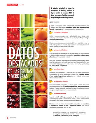 DATOSDESTACADOS
DE LAS FRUTAS
Y VERDURAS
El objetivo principal de todos los
vendedores de frutas y verduras es
lograr vender, al menos el 90% de
éstas para tener el mínimo porcentaje
de pérdida posible de los productos.
L
a venta de frutas y verduras suele ser un negocio rentable, pero a veces puede provocar ciertos
dolores de cabeza debido a algunos errores que se cometen en su manipulación, alma-
cenaje y conservación, por lo tanto, te invitamos a checar los siguientes datos:
La respiración y transpiración
Las frutas y verduras consumen oxígeno y agua y expulsan dióxido de carbono y calor, por lo tanto,
mientras mayor sea la temperatura a la que éstas están expuestas, mayor calor producirán y se
conservarán por menos tiempo.
Adicionalmente, cuando estos productos son recolectados de la tierra o de los árboles en lo que han
crecido, pierden agua debido a la evaporación, así que las condiciones de transporte y almacenamiento
deben ser las óptimas para que se conserven por más tiempo.
La temperatura del ambiente
El dato más importante que debes saber sobre este tema, es que, mientras más alta sea la temperatu-
ra del ambiente en el que se encuentran las frutas y verduras, más rápido se producirán hongos
y bacterias y, por lo tanto, más rápido se dañarán.
Algunas frutas, principalmente las que se dan en climas tropicales, son propensas a verse afectadas
por las bajas temperaturas, ya que sus tejidos suelen dañarse por el frío en exceso. Otro factor deter-
minante es la humedad, algo que ocasiona que los productos se deterioren. Así que ya sabes: ni muy
frío, ni muy caliente, ni muy húmedo.
La circulación del aire
Unido al punto anterior, está el tema de la circulación del aire. El lugar en donde estén almacenadas
las frutas y verduras debe tener una buena ventilación y circulación de aire, el cual debe ser limpio
y fresco para que los productos no se dañen, así que, si tu almacén no tiene ventanas,
deberías considerar su instalación.
Las condiciones en el exterior
Durante el transporte de las frutas y verduras, y si éstas son expuestas al ambiente externo mientras
están acomodadas para su venta, se encuentran sometidas a las condiciones del exterior.
Por lo tanto, si hay olores desagradables, gases tóxicos, humo de los vehículos y agentes contaminan-
tes en general, los productos pueden sufrir consecuencias indeseadas.
La contaminación cruzada
Aunque se trata sólo de frutas y verduras, éstas son diferentes entre sí, por lo que es
recomendable que, por ejemplo, si necesitas almacenar dos tipos de frutas en un mismo contenedor
por cuestiones de espacio, lo hagas considerando la compatibilidad de éstas entre sí.
Debes tener en cuenta que, el óptimo almacenamiento de las frutas y verduras pasa por considerar
la temperatura, la humedad, los olores y la producción de etileno de las mismas. En
próximas entregas profundizaremos más en este tema.
AUTOR | REDACCIÓN TGC
Todo negocio tiene sus riesgos, por lo que depende solamente de nosotros que pue-
dan crecer, ¿cómo? Leyendo, investigando, aprendiendo de otras experiencias y, sobre
todo, trabajando y esforzándonos cada día para lograrlo.
Enero 2019
2 / TU GUÍA CENTRAL
 