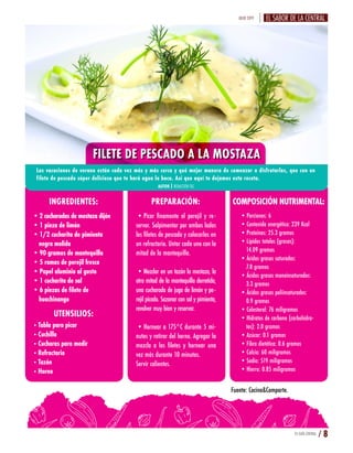 JULIO 2019
INGREDIENTES: PREPARACIÓN: COMPOSICIÓN NUTRIMENTAL:
UTENSILIOS:
•2 cucharadas de mostaza dijón
•1 pieza de limón
•1/2 cucharita de pimienta
negra molida
•90 gramos de mantequilla
•5 ramas de perejil fresco
•Papel aluminio al gusto
•1 cucharita de sal
•6 piezas de filete de
huachinango
•Tabla para picar
•Cuchillo
•Cucharas para medir
•Refractario
•Tazón
•Horno
TU GUÍA CENTRAL / 8
Las vacaciones de verano están cada vez más y más cerca y qué mejor manera de comenzar a disfrutarlas, que con un
filete de pescado súper delicioso que te hará agua la boca. Así que aquí te dejamos esta receta.
•Picar finamente el perejil y re-
servar. Salpimentar por ambos lados
los filetes de pescado y colocarlos en
un refractario. Untar cada uno con la
mitad de la mantequilla.
•Mezclar en un tazón la mostaza, la
otra mitad de la mantequilla derretida,
una cucharada de jugo de limón y pe-
rejil picado. Sazonar con sal y pimienta,
revolver muy bien y reservar.
•Hornear a 175°C durante 5 mi-
nutos y retirar del horno. Agregar la
mezcla a los filetes y hornear una
vez más durante 10 minutos.
Servir calientes.
•Porciones: 6
•Contenido energético: 239 Kcal
•Proteínas: 25.3 gramos
•Lípidos totales (grasas):
14.09 gramos
•Ácidos grasos saturados:
7.8 gramos
•Ácidos grasos monoinsaturados:
3.3 gramos
•Ácidos grasos poliinsaturados:
0.9 gramos
•Colesterol: 76 miligramos
•Hidratos de carbono (carbohidra-
tos): 2.0 gramos
•Azúcar: 0.1 gramos
•Fibra dietética: 0.6 gramos
•Calcio: 60 miligramos
•Sodio: 519 miligramos
•Hierro: 0.85 miligramos
AUTOR | REDACCIÓN TGC
FILETE DE PESCADO A LA MOSTAZA
Fuente: Cocina&Comparte.
 