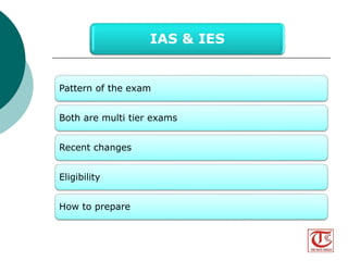 Pattern of the exam 
Both are multi tier exams 
Recent changes 
Eligibility 
How to prepare 
IAS & IES 
Visit us at www.thegatecoach.com 
Follow us at https://www.facebook.com/TheGateCoach 
 