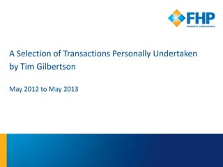 A Selection of Transactions Personally Undertaken
by Tim Gilbertson

May 2012 to May 2013
 