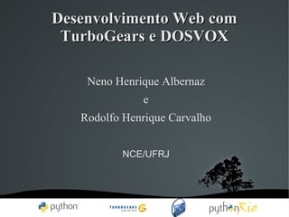 Desenvolvimento Web com TurboGears e DOSVOX ,[object Object],[object Object],[object Object],[object Object]