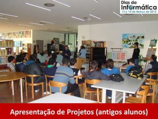Apresentação de Projetos (antigos alunos)
 