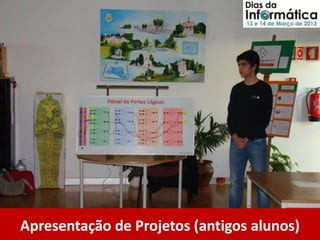 Apresentação de Projetos (antigos alunos)
 