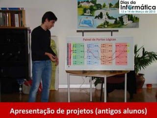 Apresentação de projetos (antigos alunos)
 