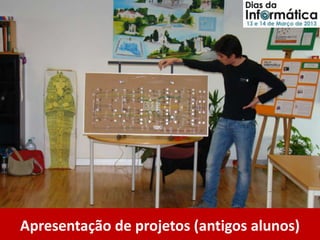 Apresentação de projetos (antigos alunos)
 