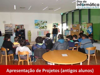 Apresentação de Projetos (antigos alunos)
 