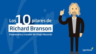 pilares deLos
Empresario y creador de Virgin Group
Richard Branson
 