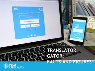 TRANSLATOR GATOR:
FACTS AND FIGURES
 