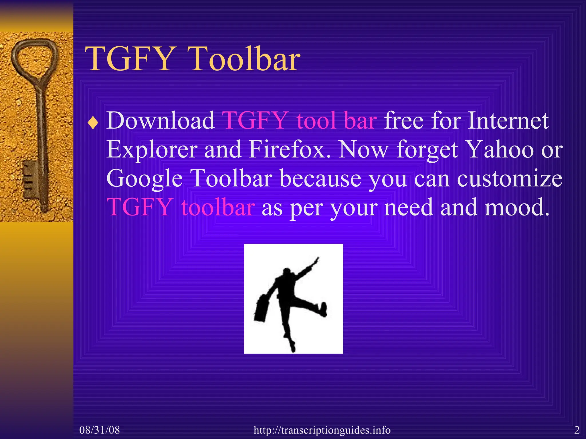 TGFY Toolbar Download  TGFY tool bar  free for Internet Explorer and Firefox. Now forget Yahoo or Google Toolbar because you can customize  TGFY toolbar  as per your need and mood. 