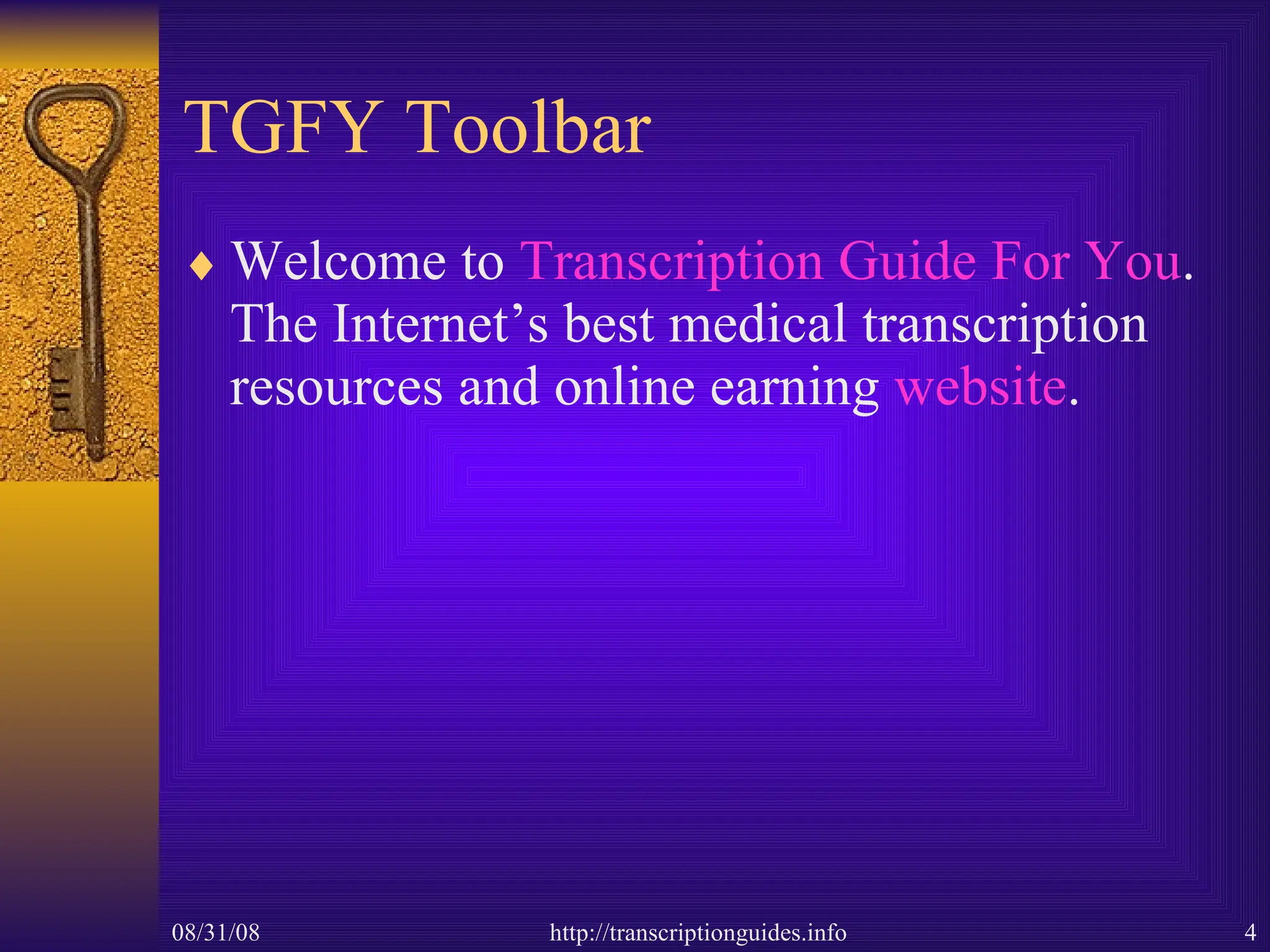 TGFY Toolbar Welcome to  Transcription Guide For You . The Internet’s best medical transcription resources and online earning  website . 