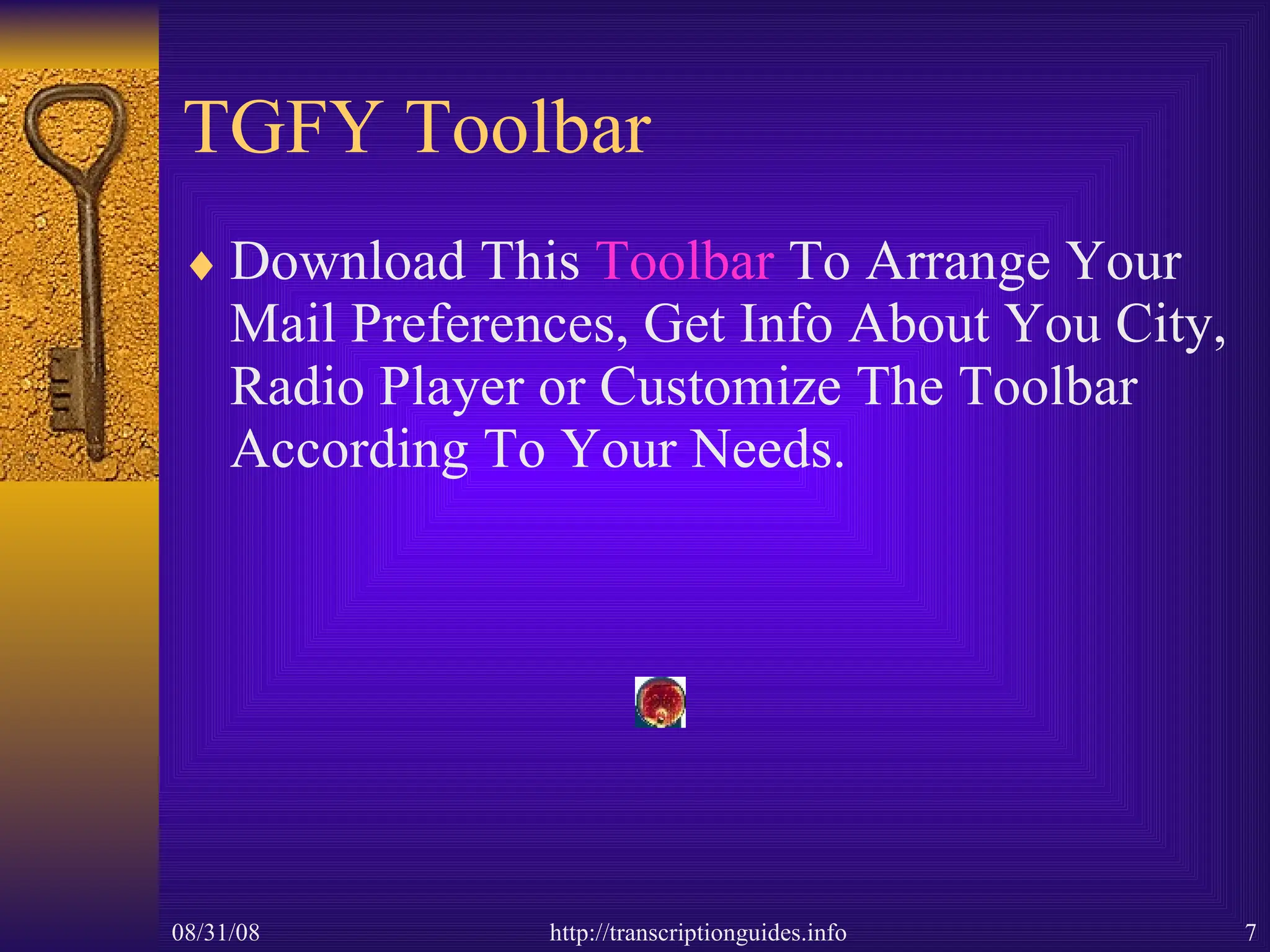 TGFY Toolbar Download This  Toolbar  To Arrange Your Mail Preferences, Get Info About You City, Radio Player or Customize The Toolbar According To Your Needs. 