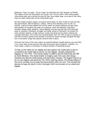 Bottlemen, ‘Team’ by Lorde, ‘You’re a Germ’ by Wolf Alice and ‘Gen Strange’ by PEACE.
This helped us with our final produc...