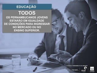PROSPERIDADE 
CADA PERNAMBUCANO SERÁ 
3 VEZES MAIS RICO 
EM MÉDIA DO QUE É HOJE. 
 