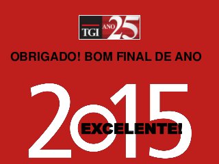 OBRIGADO! BOM FINAL DE ANO 
EXCELENTE! 
 