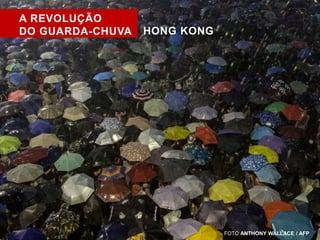 FOTO ANTHONY WALLACE / AFP 
A REVOLUÇÃO 
DO GUARDA-CHUVA HONG KONG 
 