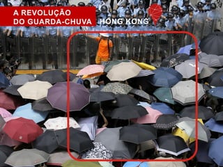 A REVOLUÇÃO 
DO GUARDA-CHUVA HONG KONG 
 