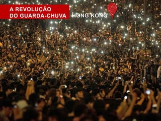 A REVOLUÇÃO 
DO GUARDA-CHUVA HONG KONG 
 