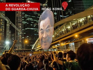 A REVOLUÇÃO 
DO GUARDA-CHUVA HONG KONG 
 