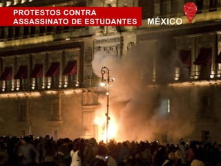 PROTESTOS CONTRA 
ASSASSINATO DE ESTUDANTES MÉXICO 
 