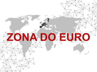 ZONA DO EURO 
 