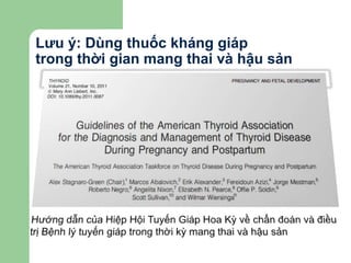 Lưu ý: Dùng thuốc kháng giáp
trong thời gian mang thai và hậu sản
 