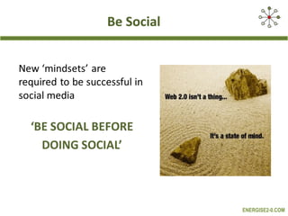 Be Social




            ENERGISE2-0.COM
 