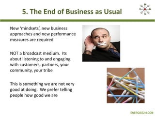 5. The End of Business as Usual




                                  ENERGISE2-0.COM
 