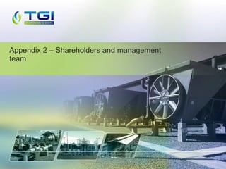 Appendix 2 – Shareholders and management
team
 