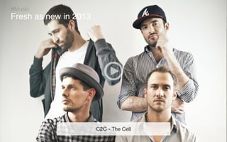 #Music

Fresh as new in 2013

C2C - The Cell
Reﬂet Communication Strictly not conﬁdential: Do distribute or reproduce without authorization

 